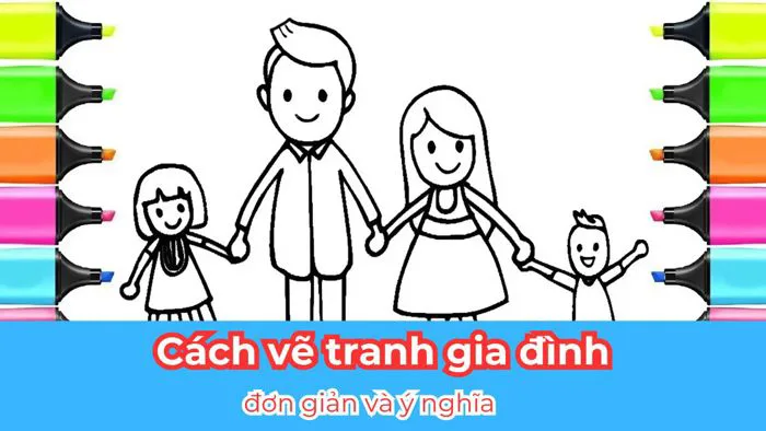 Cách vẽ tranh gia đình đẹp đơn giản và ý nghĩa nhất