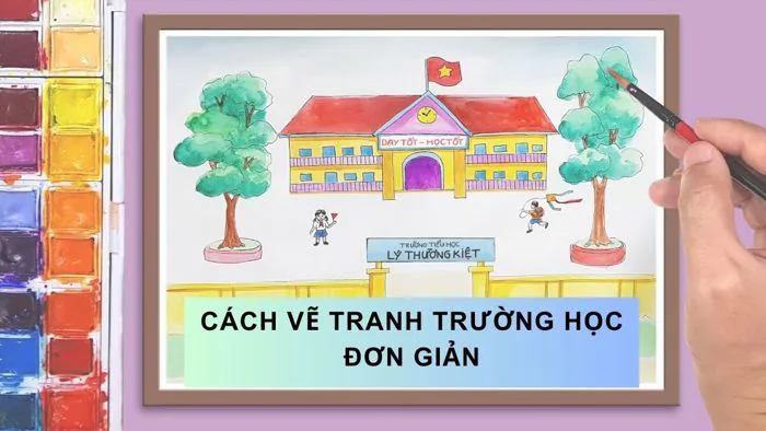 Hướng dẫn cách vẽ tranh trường học đơn giản và đẹp nhất