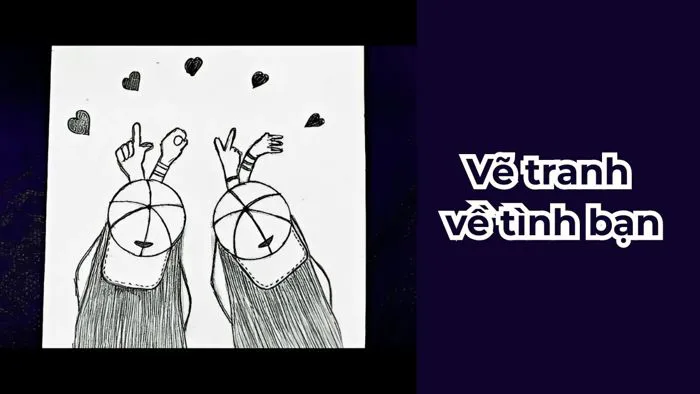 Vẽ tranh về tình bạn: Top 50+ bức tranh vẽ về tình bạn đẹp